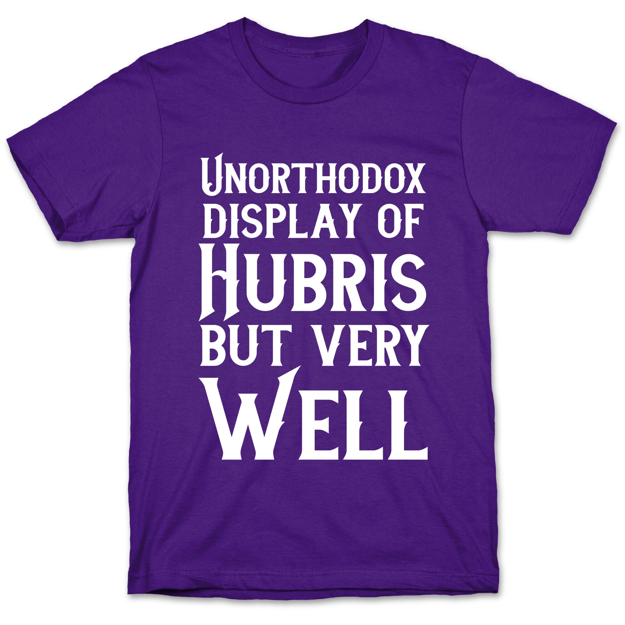 Unorthodox Display of Hubris, But Very Well T-Shirt